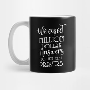 We expect million dollar answers to ten cent prayers | God praying quotes Mug